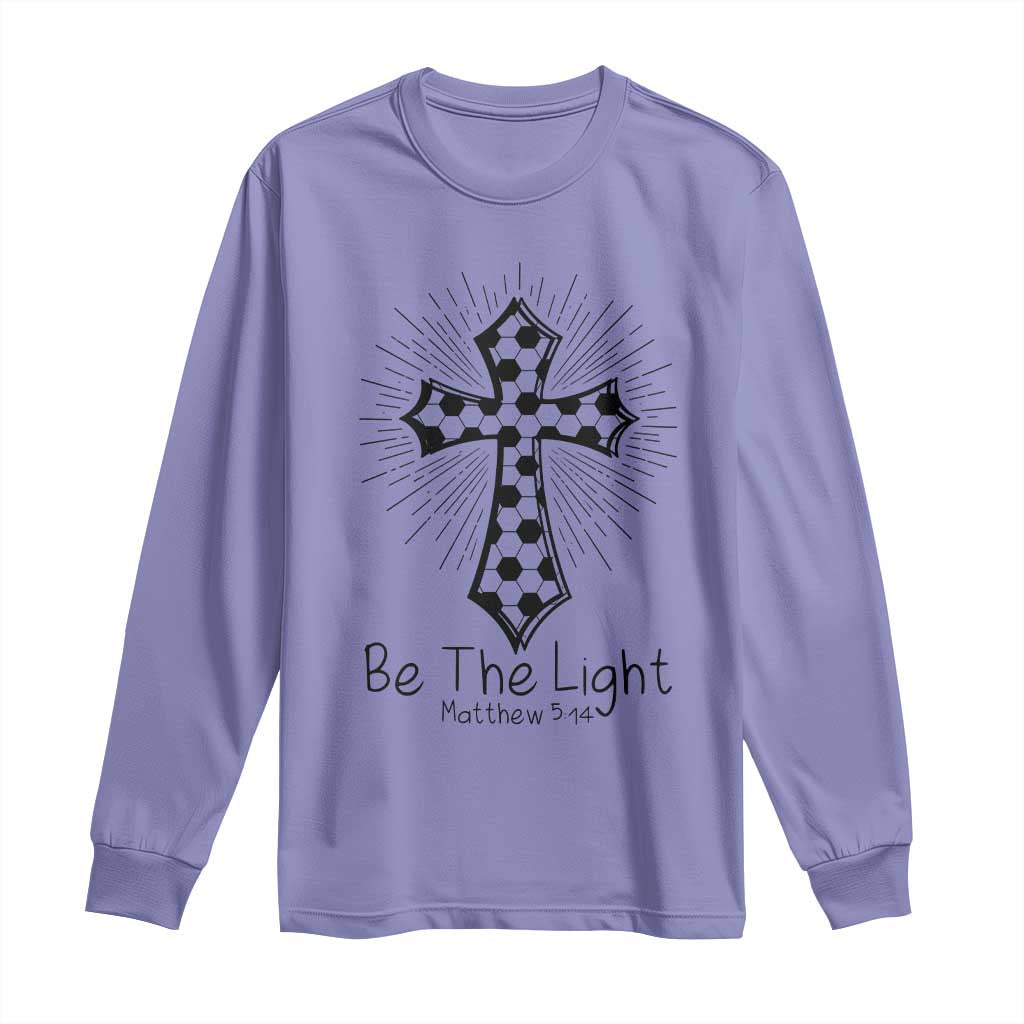 Be The Light Matthew 5 14 Long Sleeve Shirt Christian Soccer Faith Gift