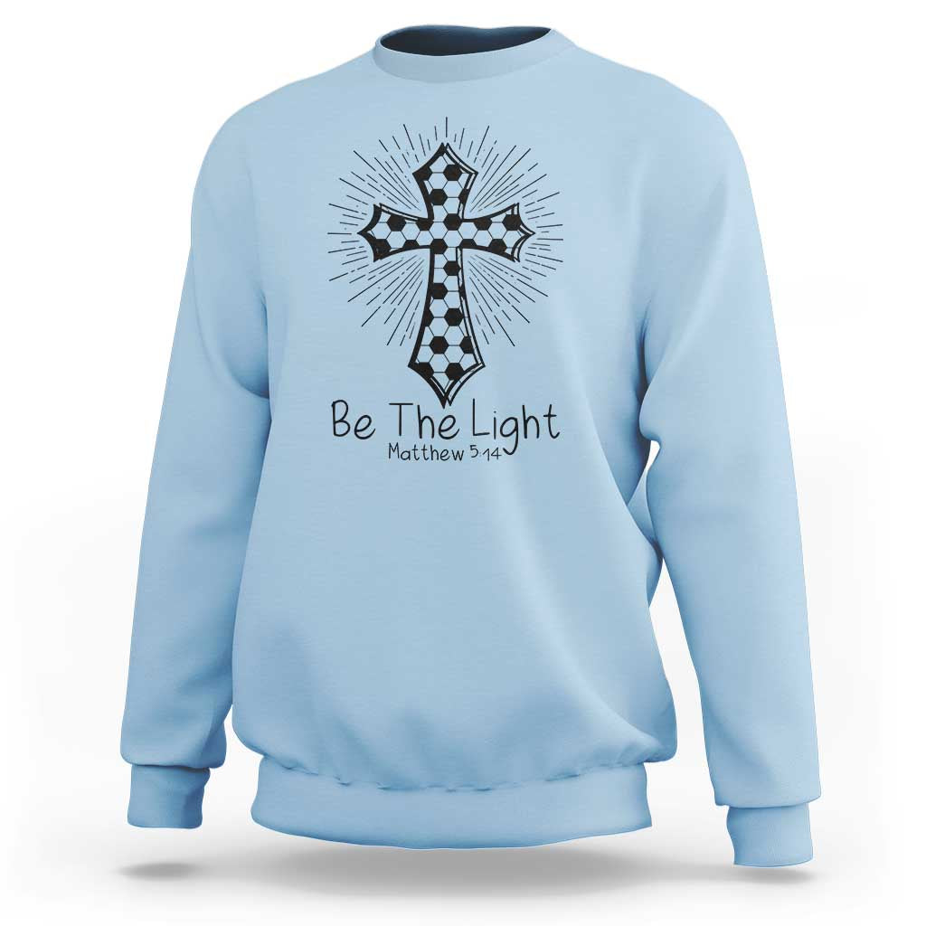 Be The Light Matthew 5 14 Sweatshirt Christian Soccer Faith Gift