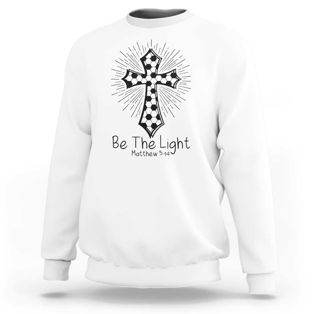 Be The Light Matthew 5 14 Sweatshirt Christian Soccer Faith Gift