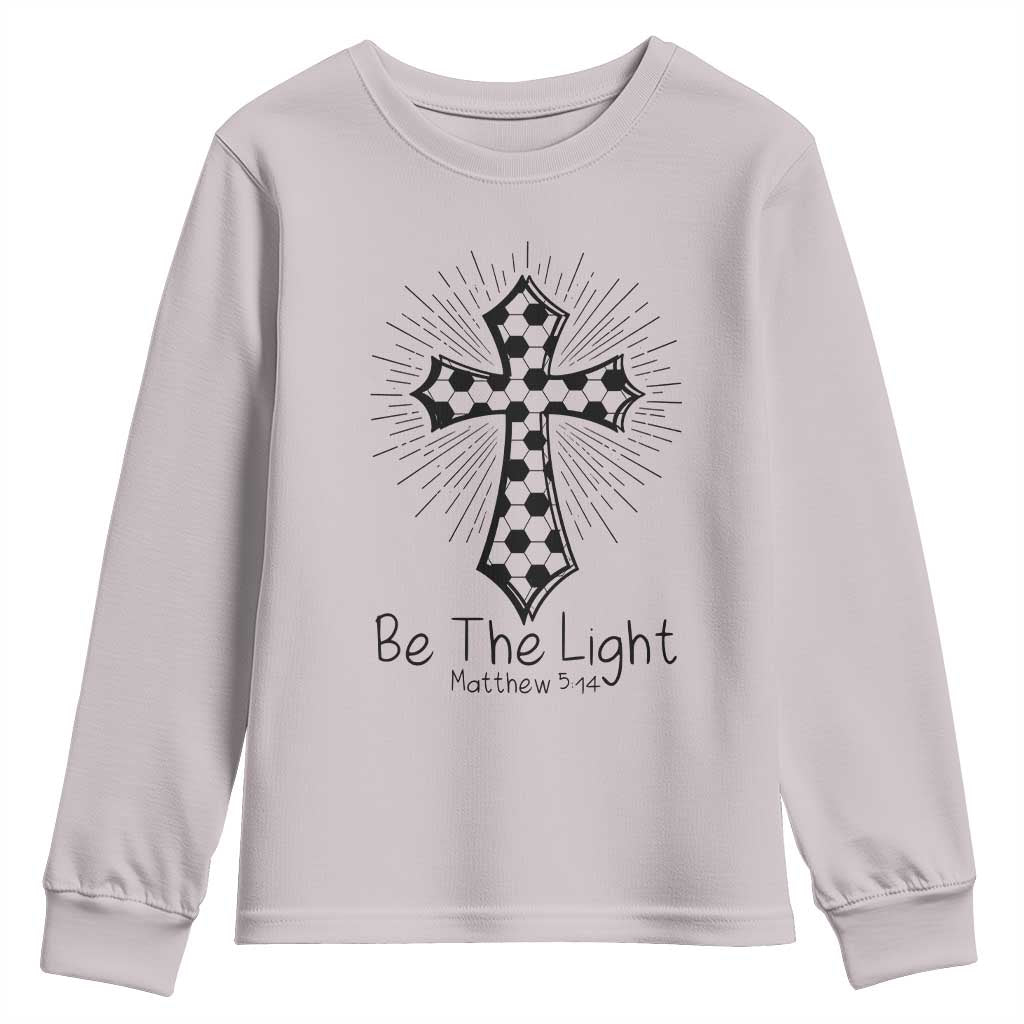Be The Light Matthew 5 14 Youth Sweatshirt Christian Soccer Faith Gift