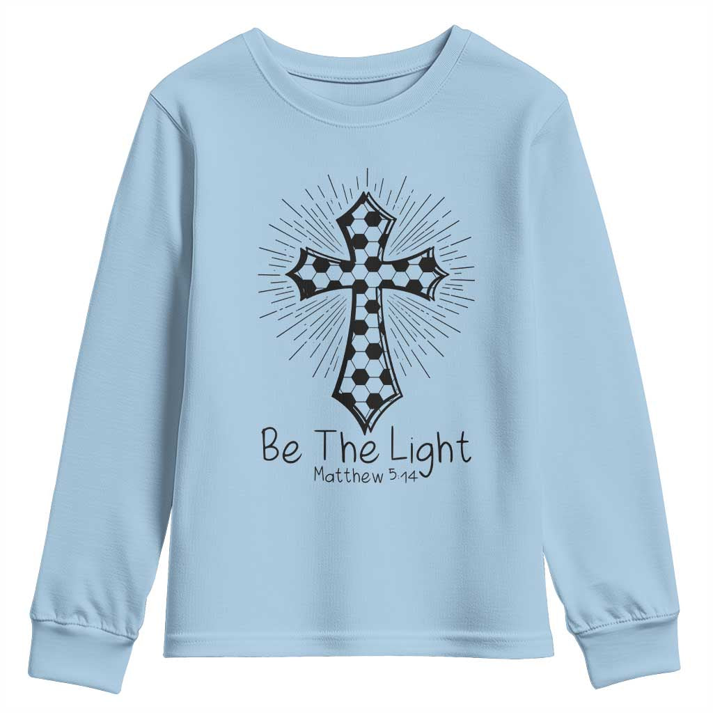 Be The Light Matthew 5 14 Youth Sweatshirt Christian Soccer Faith Gift