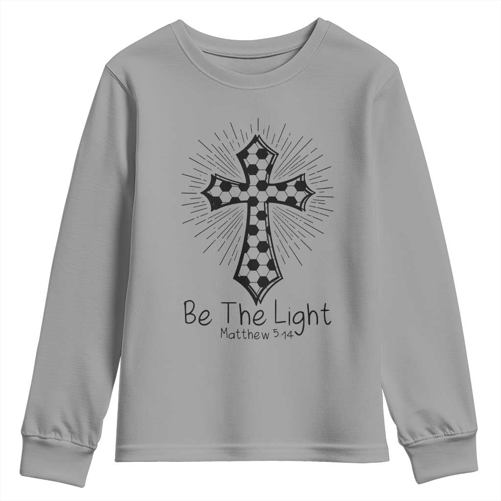 Be The Light Matthew 5 14 Youth Sweatshirt Christian Soccer Faith Gift