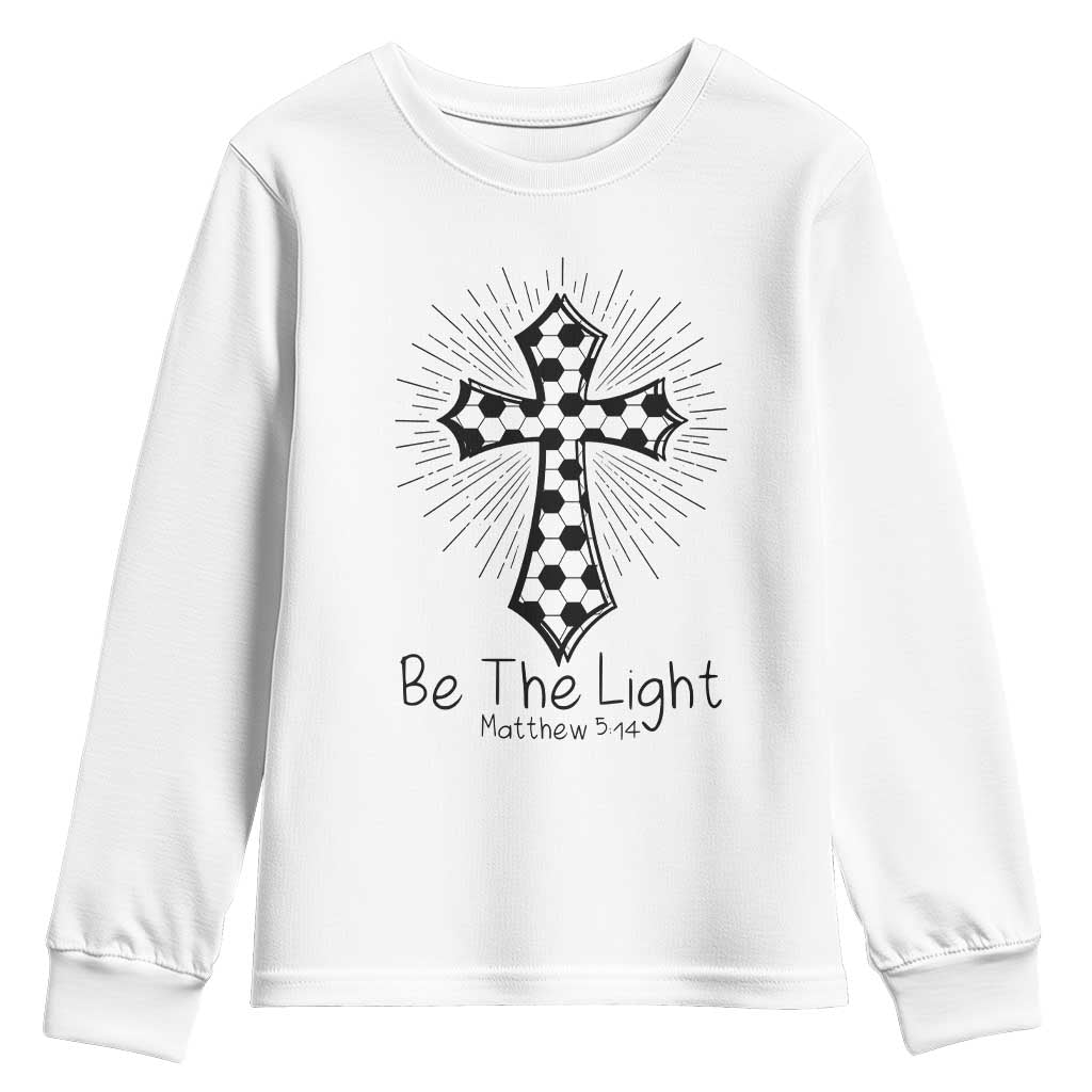 Be The Light Matthew 5 14 Youth Sweatshirt Christian Soccer Faith Gift
