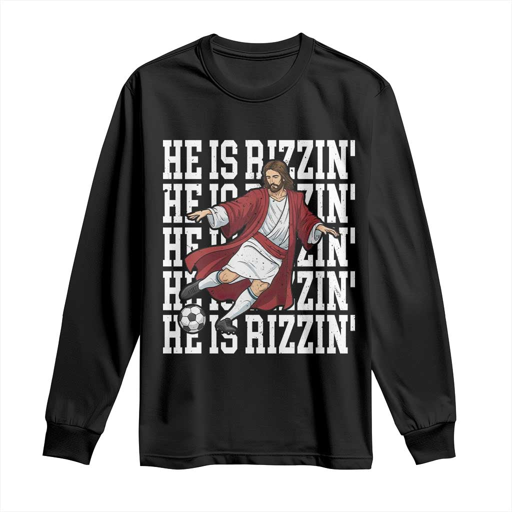 He Is Rizzin Long Sleeve Shirt Funny Christian Soccer Lover Gift