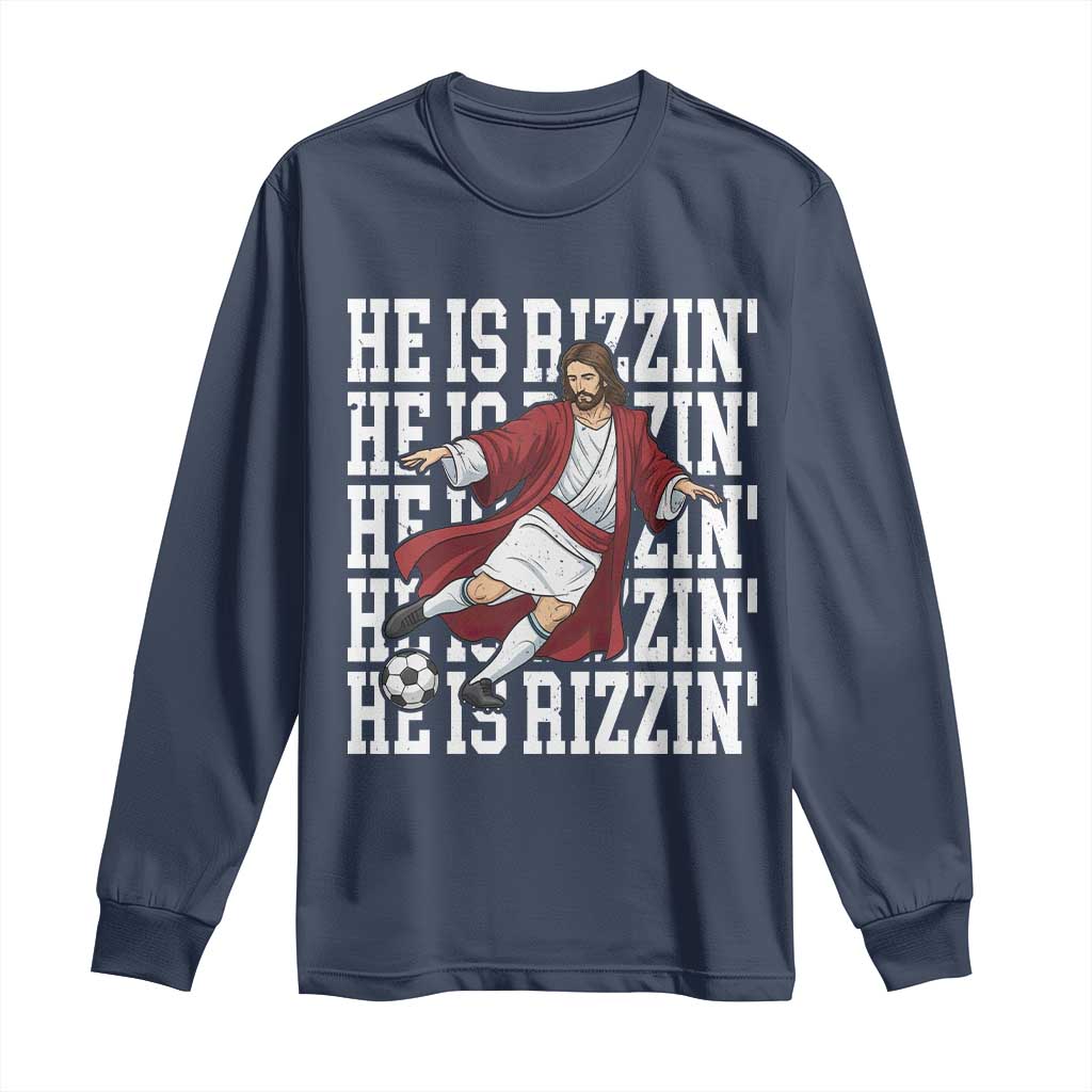 He Is Rizzin Long Sleeve Shirt Funny Christian Soccer Lover Gift