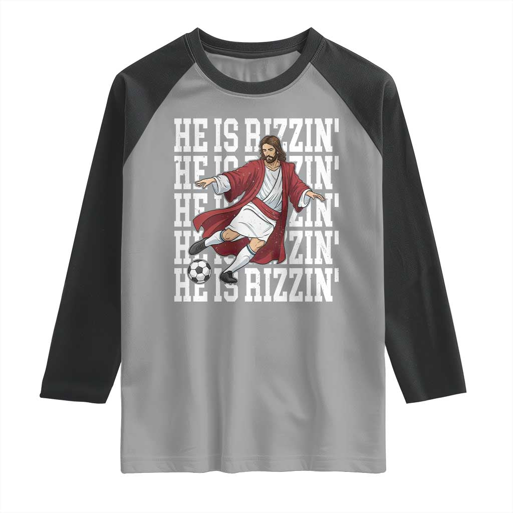 He Is Rizzin Raglan Shirt Funny Christian Soccer Lover Gift