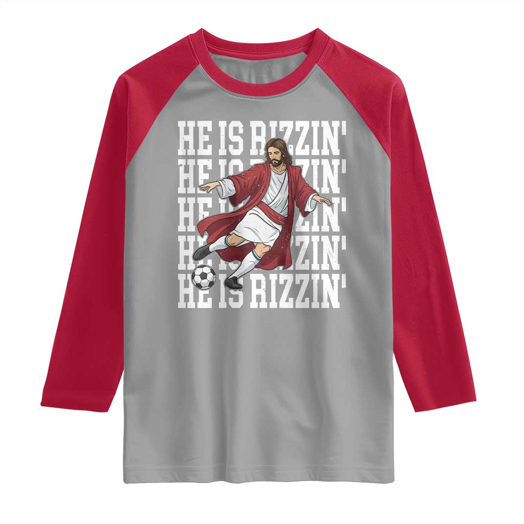 He Is Rizzin Raglan Shirt Funny Christian Soccer Lover Gift