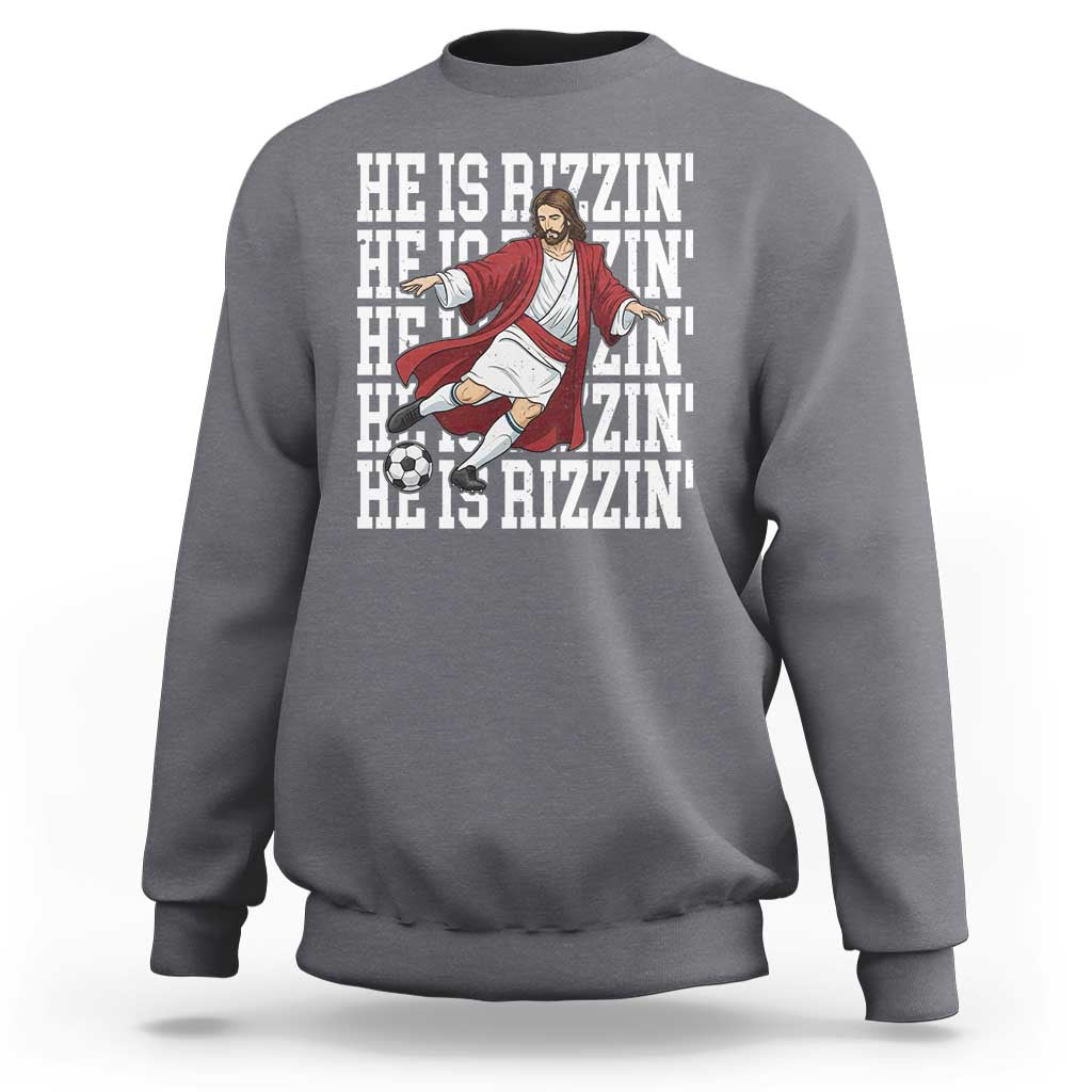 He Is Rizzin Sweatshirt Funny Christian Soccer Lover Gift