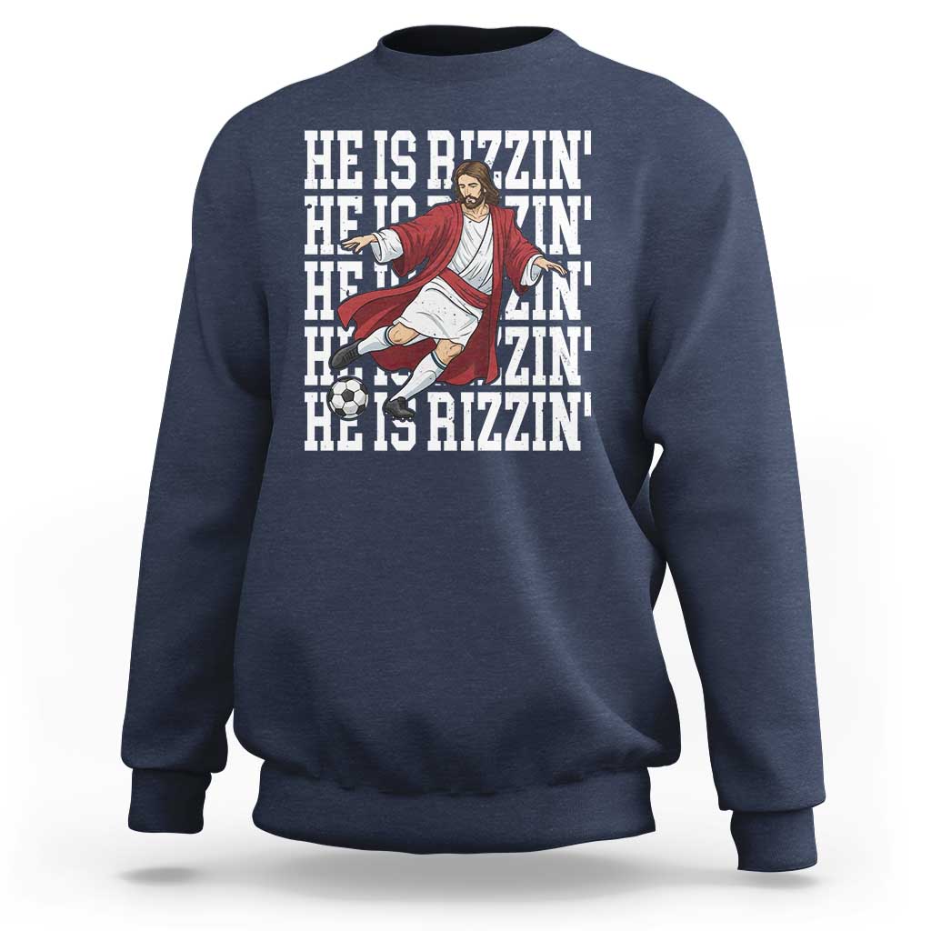 He Is Rizzin Sweatshirt Funny Christian Soccer Lover Gift
