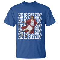 He Is Rizzin T Shirt Funny Christian Soccer Lover Gift