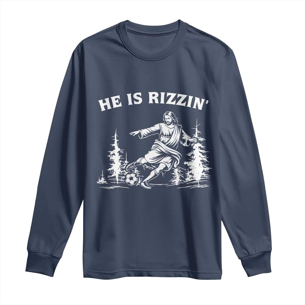 He Is Rizzin Long Sleeve Shirt Christian Soccer Funny Gift For Believers