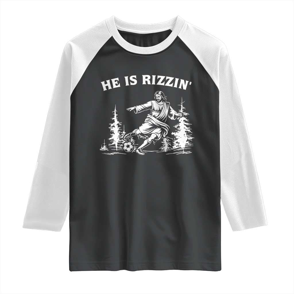 He Is Rizzin Raglan Shirt Christian Soccer Funny Gift For Believers