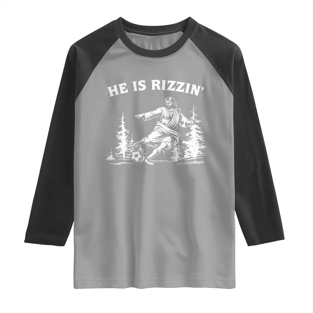 He Is Rizzin Raglan Shirt Christian Soccer Funny Gift For Believers