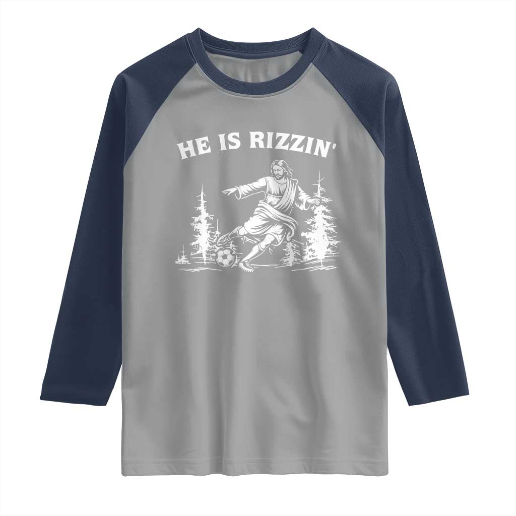 He Is Rizzin Raglan Shirt Christian Soccer Funny Gift For Believers