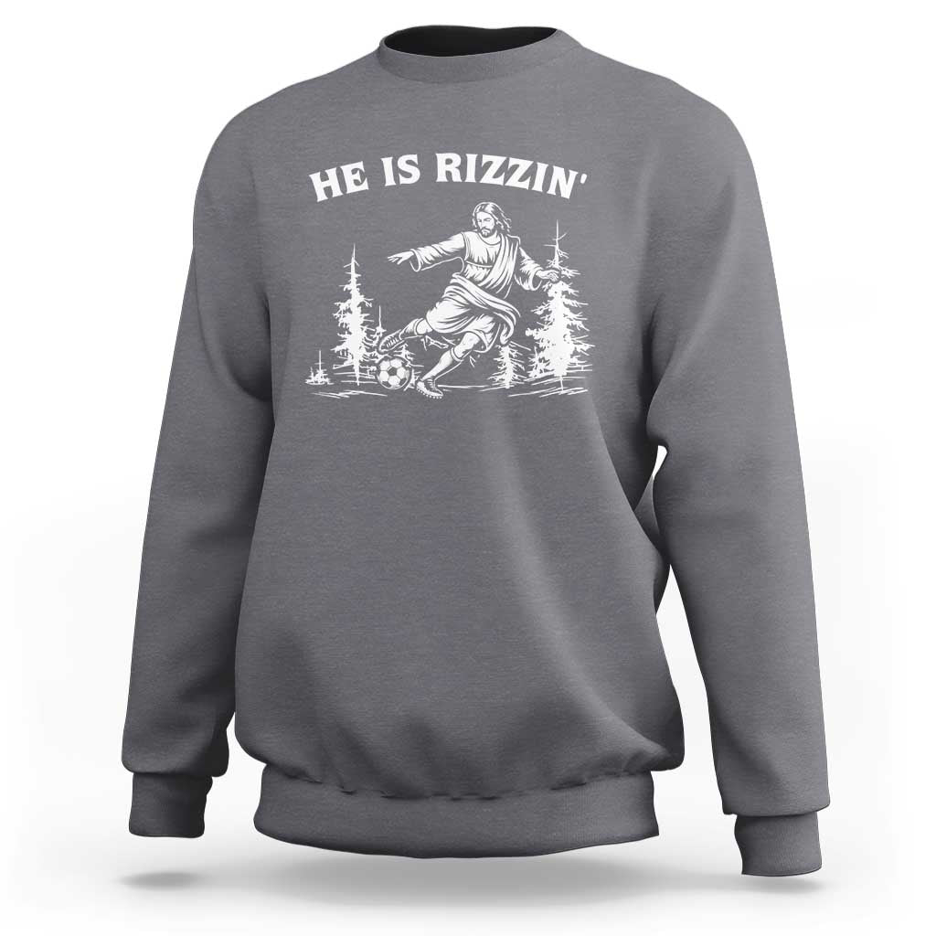 He Is Rizzin Sweatshirt Christian Soccer Funny Gift For Believers