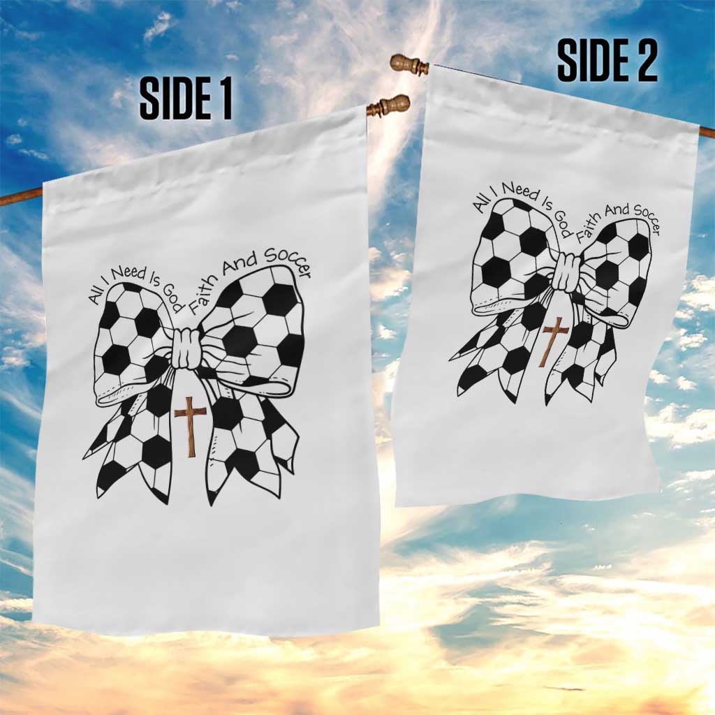 All I Need Is God Faith And Soccer Garden Flag Christian Gift