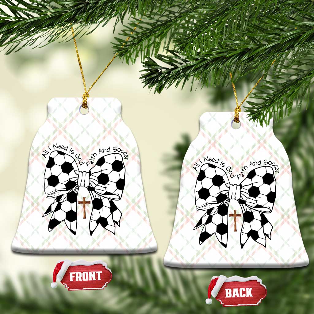 All I Need Is God Faith And Soccer Ceramic Ornament Christian Gift