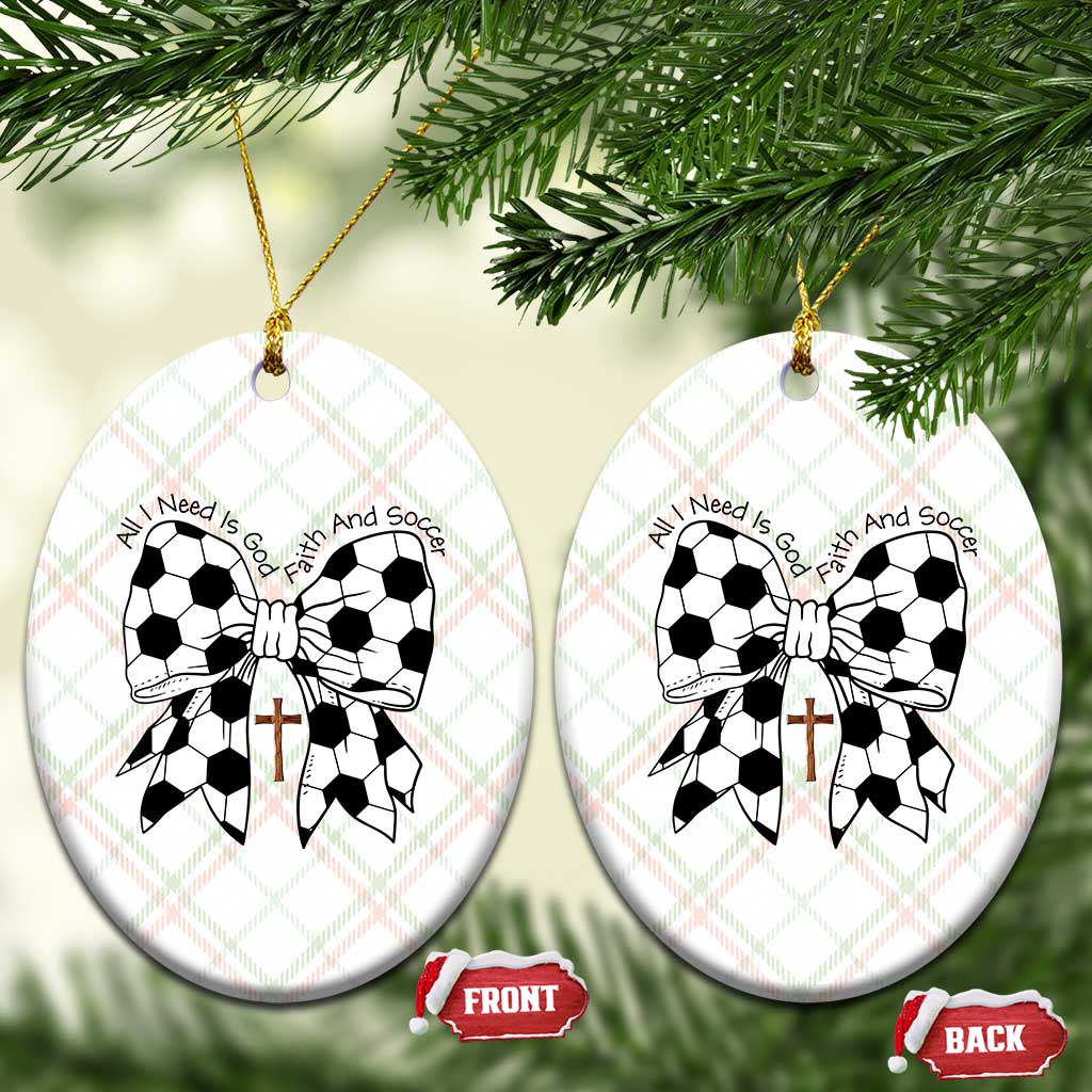 All I Need Is God Faith And Soccer Ceramic Ornament Christian Gift