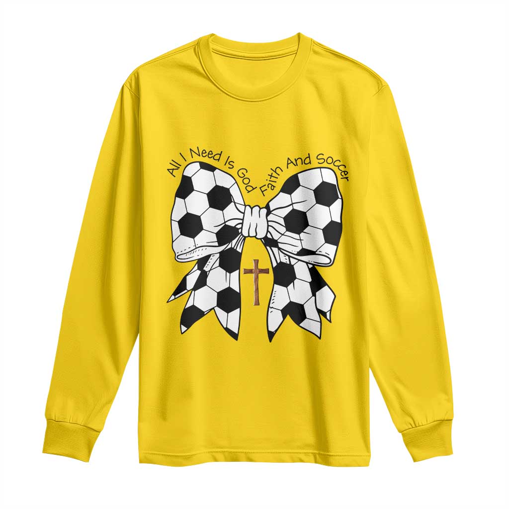 All I Need Is God Faith And Soccer Long Sleeve Shirt Christian Gift