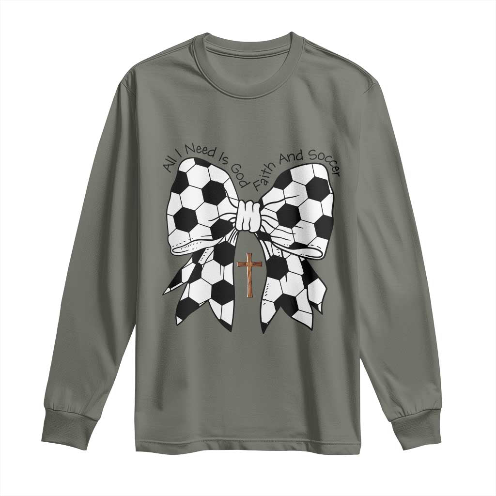 All I Need Is God Faith And Soccer Long Sleeve Shirt Christian Gift
