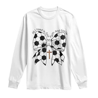 All I Need Is God Faith And Soccer Long Sleeve Shirt Christian Gift