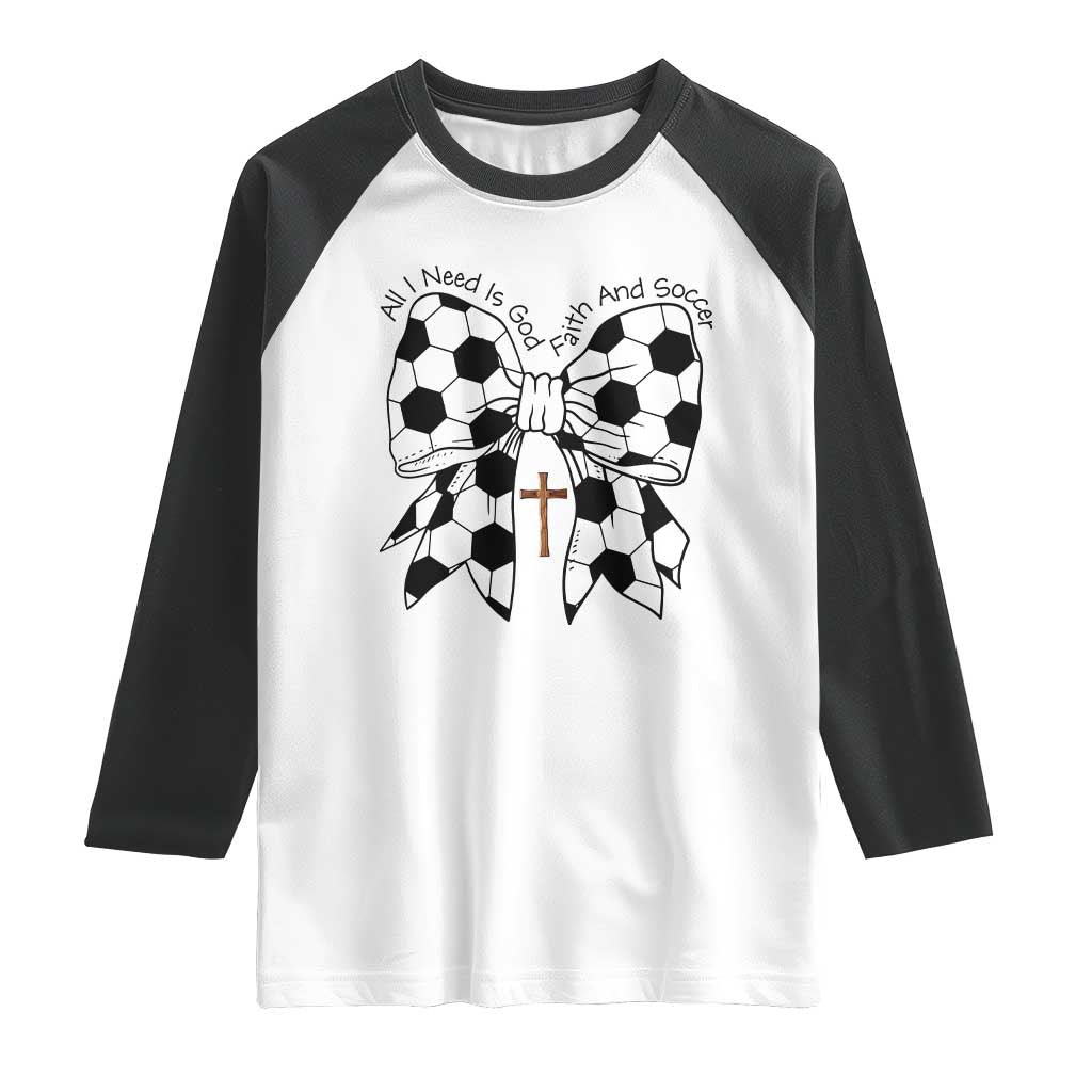 All I Need Is God Faith And Soccer Raglan Shirt Christian Gift