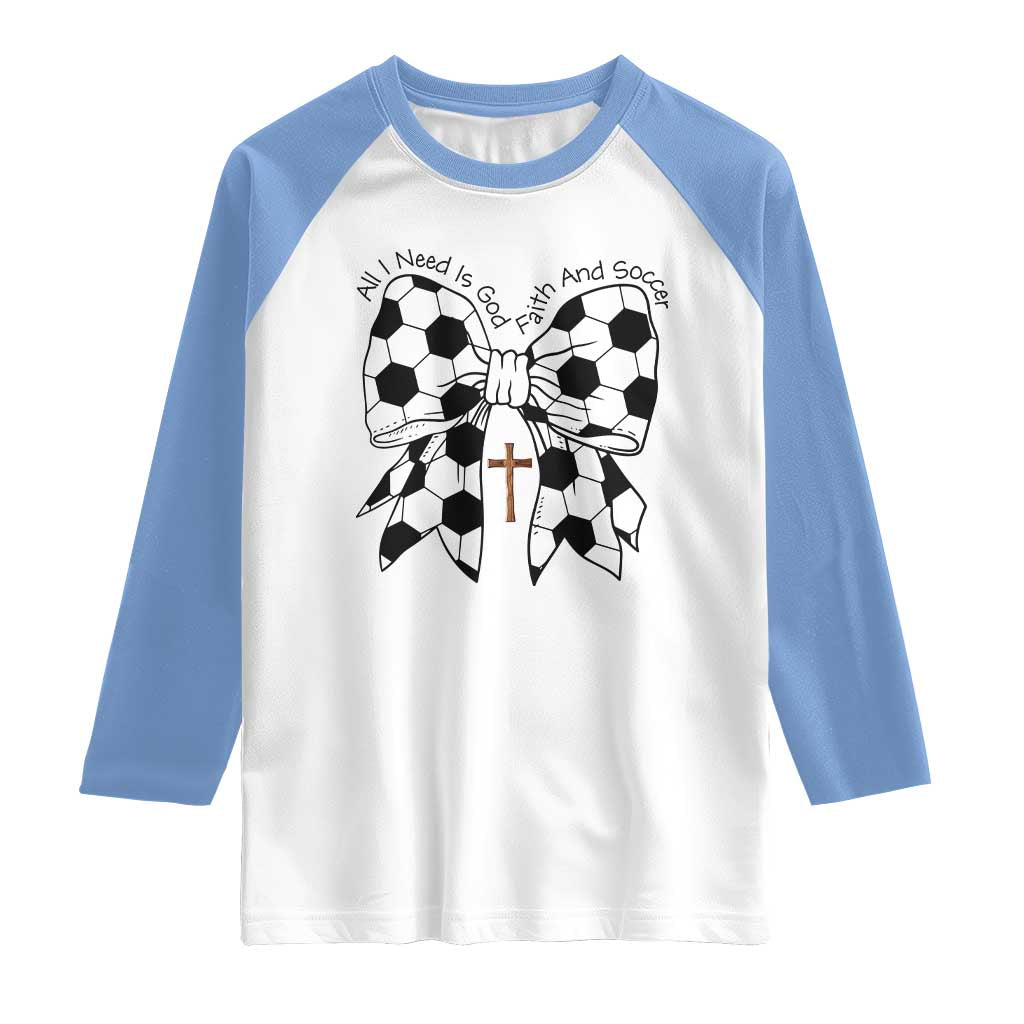All I Need Is God Faith And Soccer Raglan Shirt Christian Gift