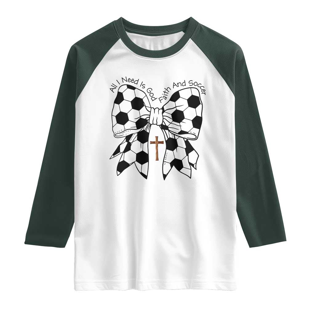 All I Need Is God Faith And Soccer Raglan Shirt Christian Gift