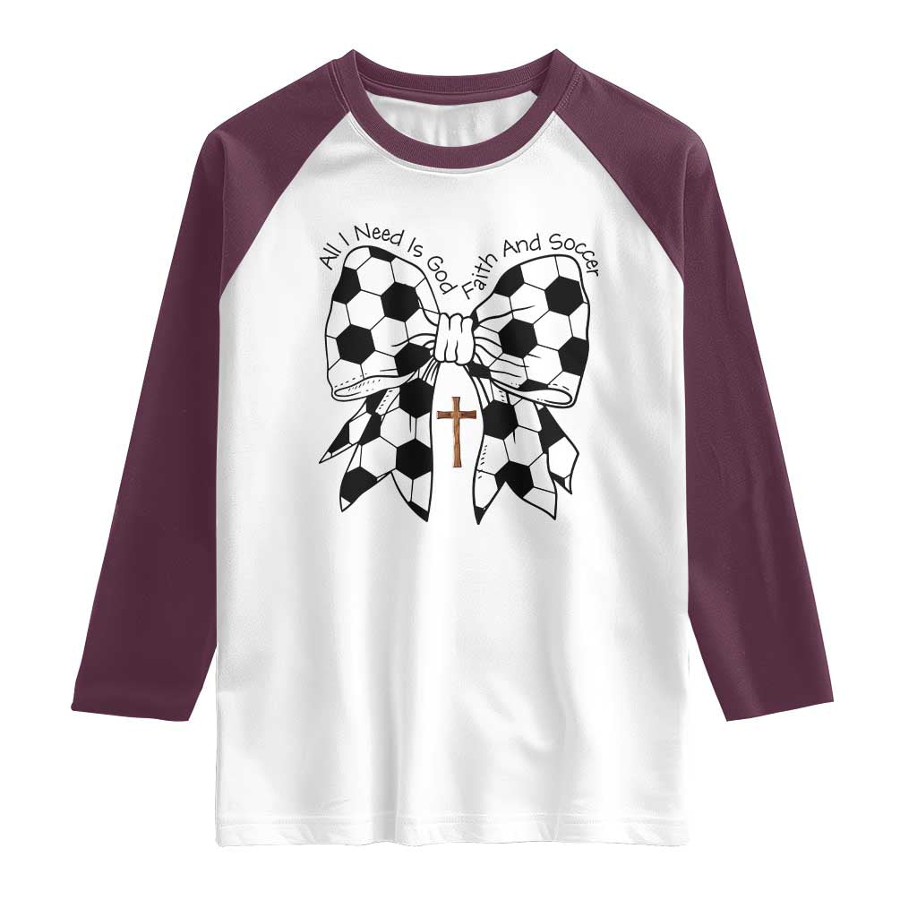 All I Need Is God Faith And Soccer Raglan Shirt Christian Gift