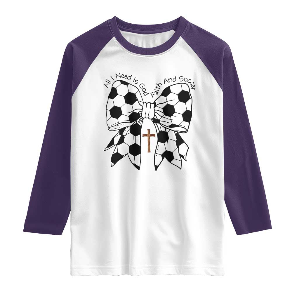 All I Need Is God Faith And Soccer Raglan Shirt Christian Gift
