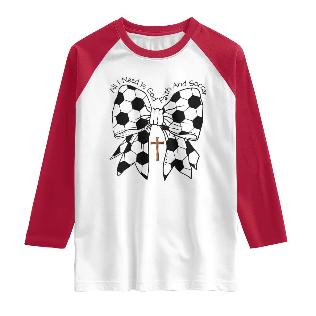 All I Need Is God Faith And Soccer Raglan Shirt Christian Gift