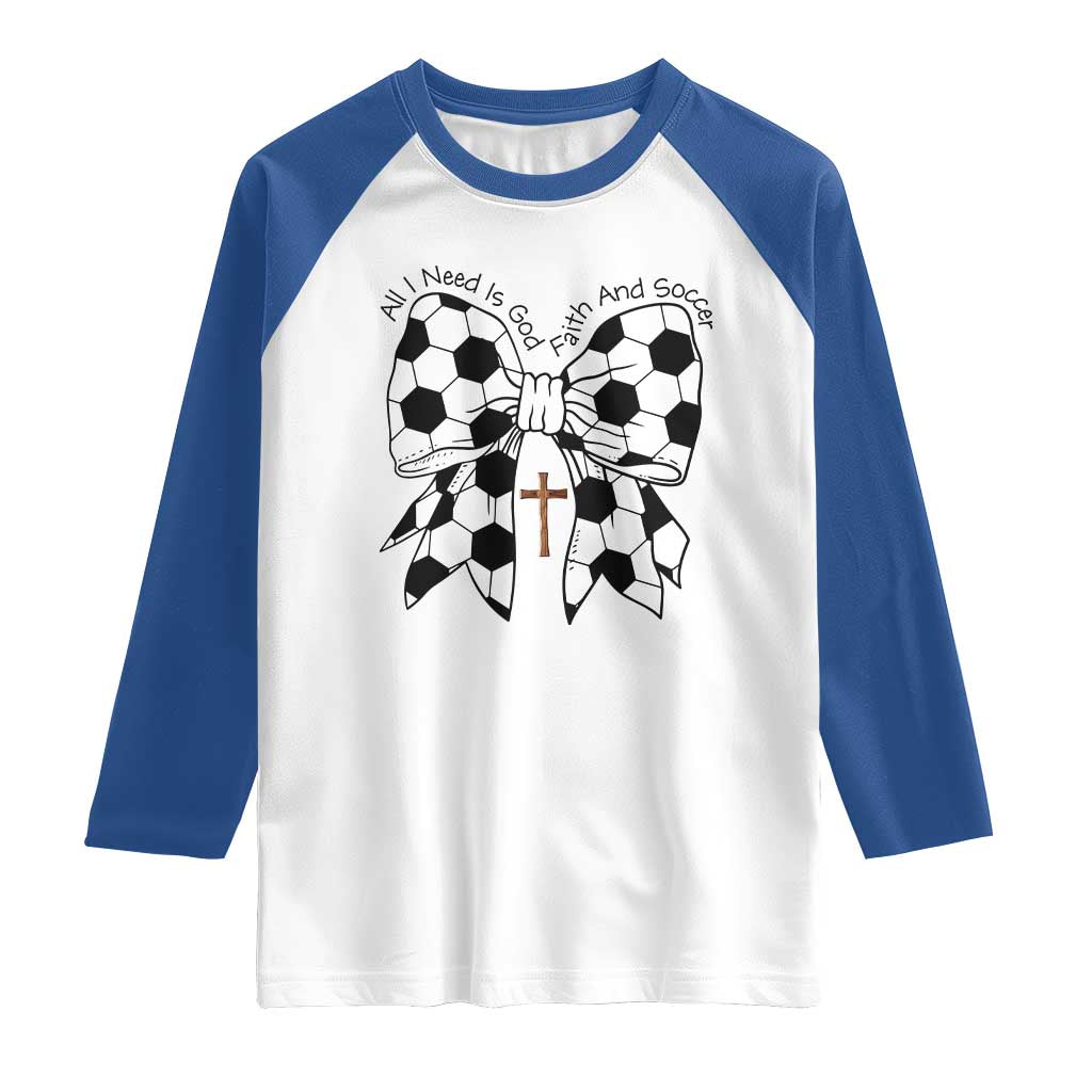 All I Need Is God Faith And Soccer Raglan Shirt Christian Gift