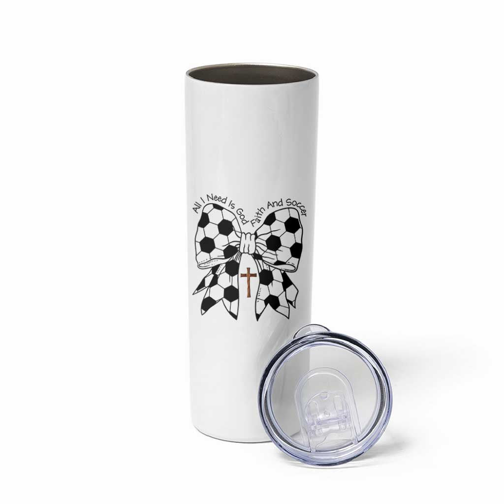 All I Need Is God Faith And Soccer Skinny Tumbler Christian Gift