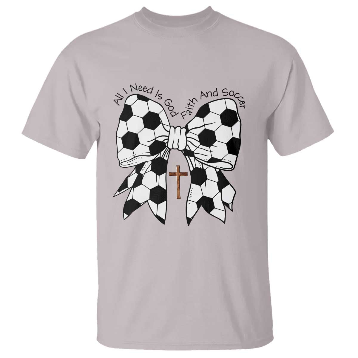All I Need Is God Faith And Soccer T Shirt Christian Gift