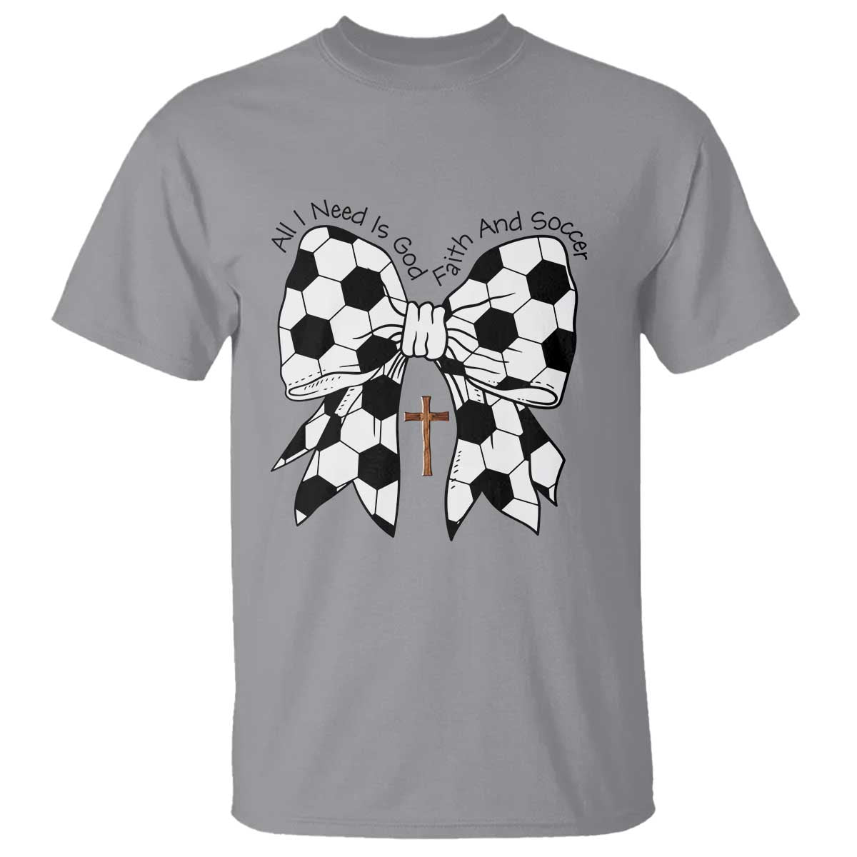 All I Need Is God Faith And Soccer T Shirt Christian Gift