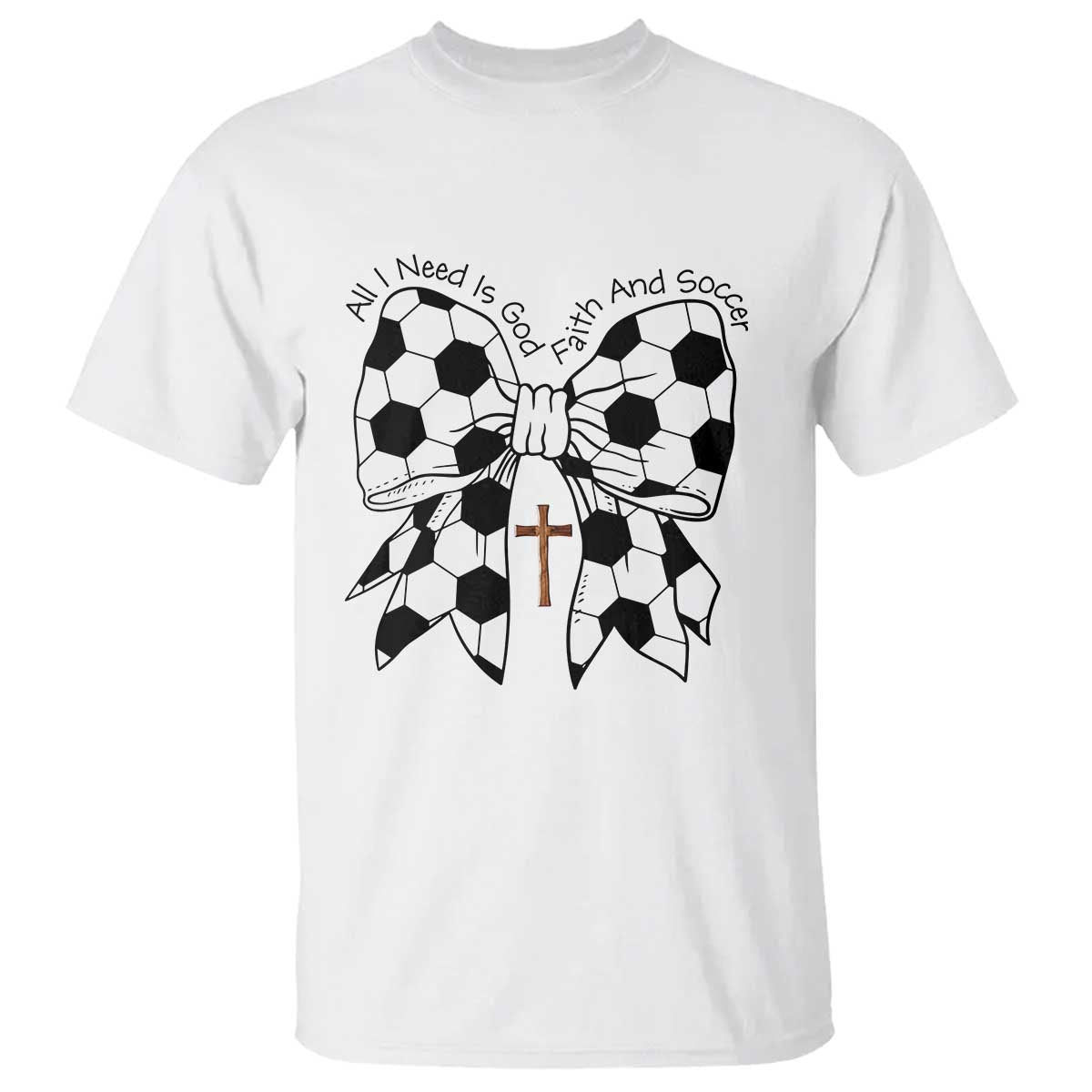All I Need Is God Faith And Soccer T Shirt Christian Gift