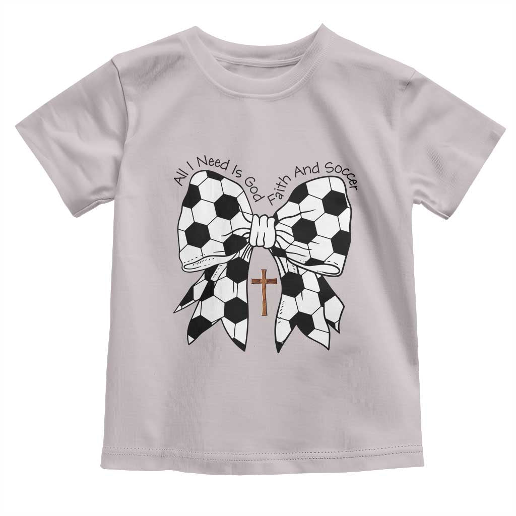 All I Need Is God Faith And Soccer Toddler T Shirt Christian Gift