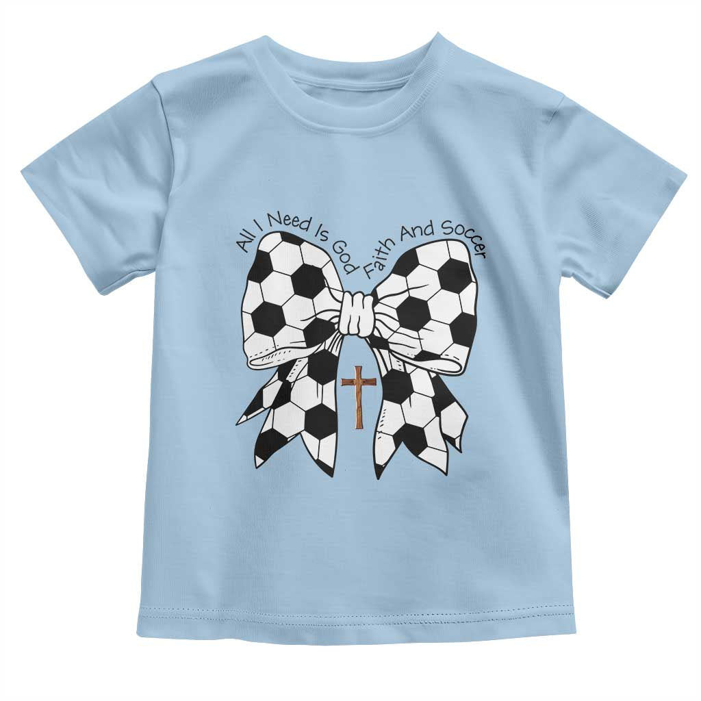 All I Need Is God Faith And Soccer Toddler T Shirt Christian Gift