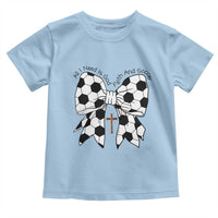 All I Need Is God Faith And Soccer Toddler T Shirt Christian Gift