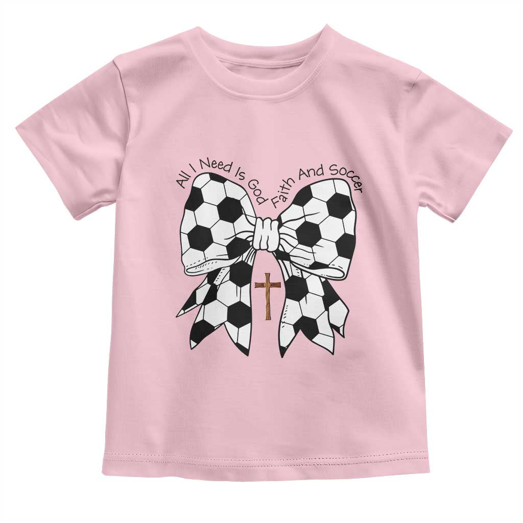 All I Need Is God Faith And Soccer Toddler T Shirt Christian Gift