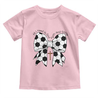 All I Need Is God Faith And Soccer Toddler T Shirt Christian Gift