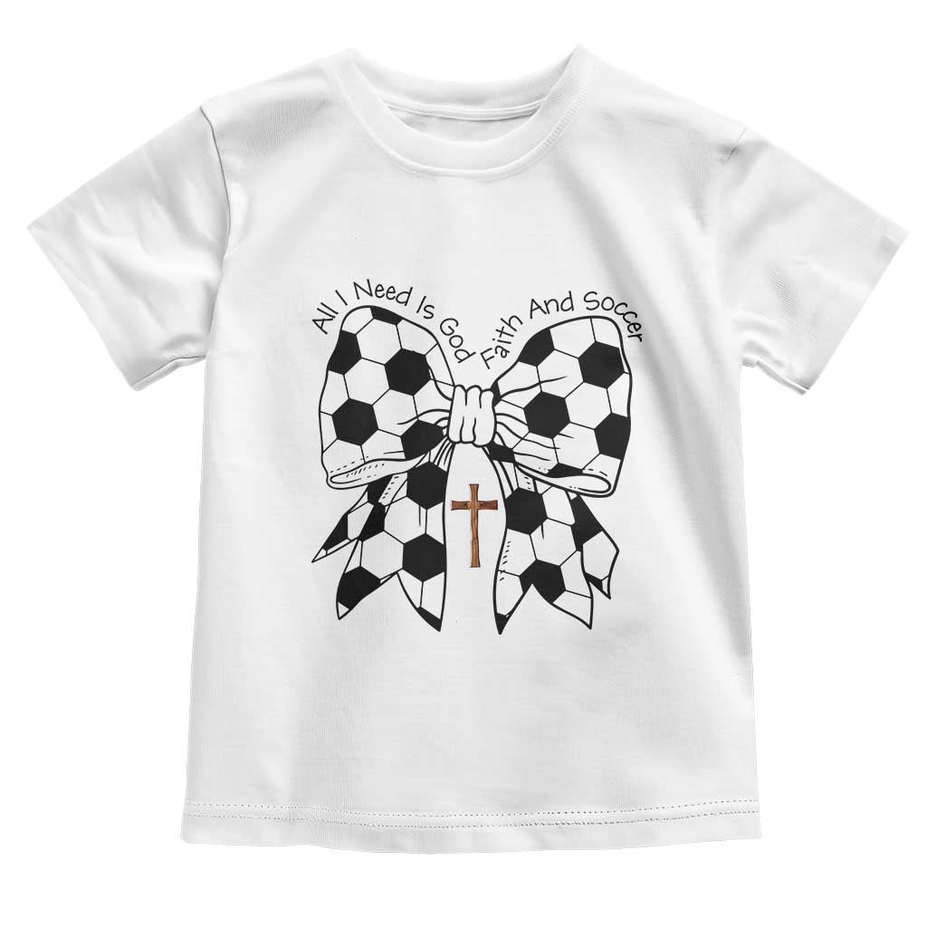 All I Need Is God Faith And Soccer Toddler T Shirt Christian Gift