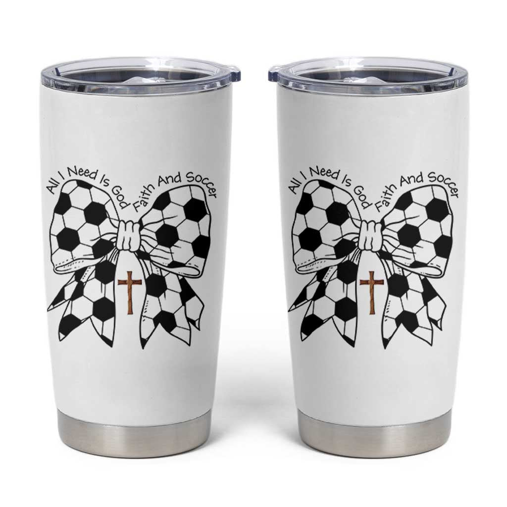 All I Need Is God Faith And Soccer Tumbler Cup Christian Gift