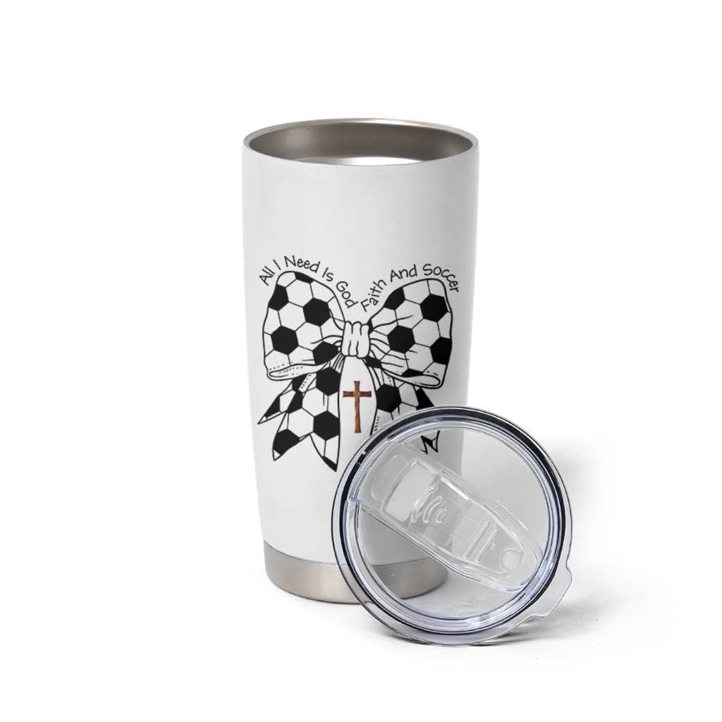 All I Need Is God Faith And Soccer Tumbler Cup Christian Gift