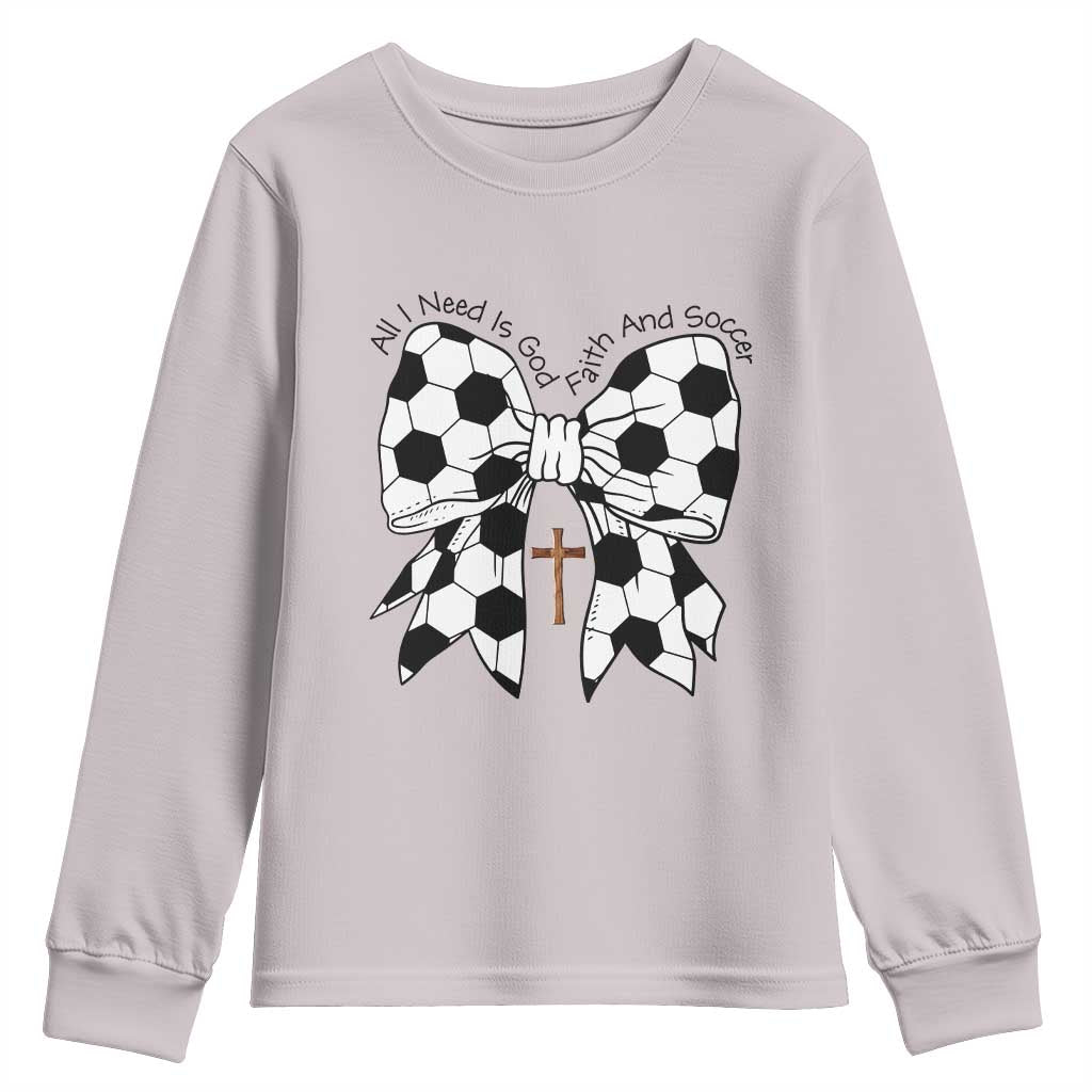 All I Need Is God Faith And Soccer Youth Sweatshirt Christian Gift