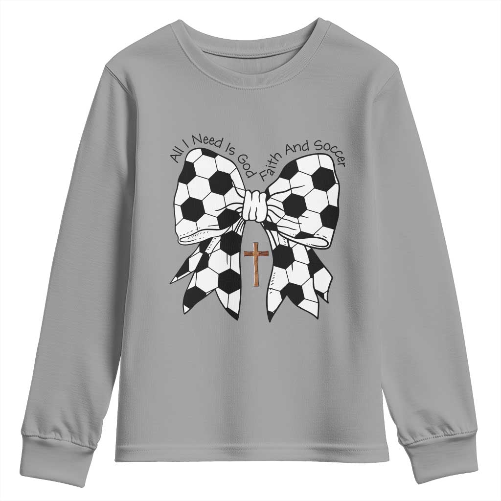 All I Need Is God Faith And Soccer Youth Sweatshirt Christian Gift