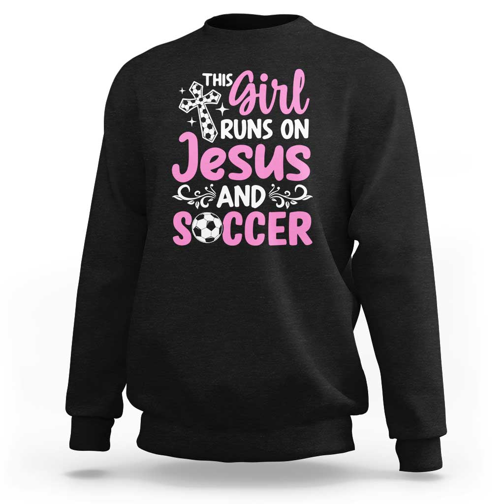 This Girl Runs On Jesus And Soccer Sweatshirt Christian Soccer Mom