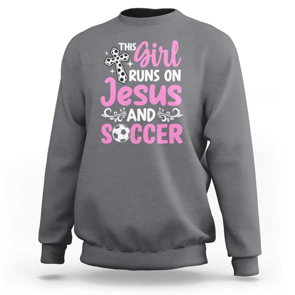 This Girl Runs On Jesus And Soccer Sweatshirt Christian Soccer Mom