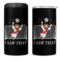 I Saw That 4 in 1 Can Cooler Tumbler Funny Jesus Goalie Soccer Player
