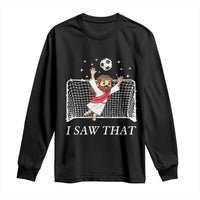 I Saw That Long Sleeve Shirt Funny Jesus Goalie Soccer Player